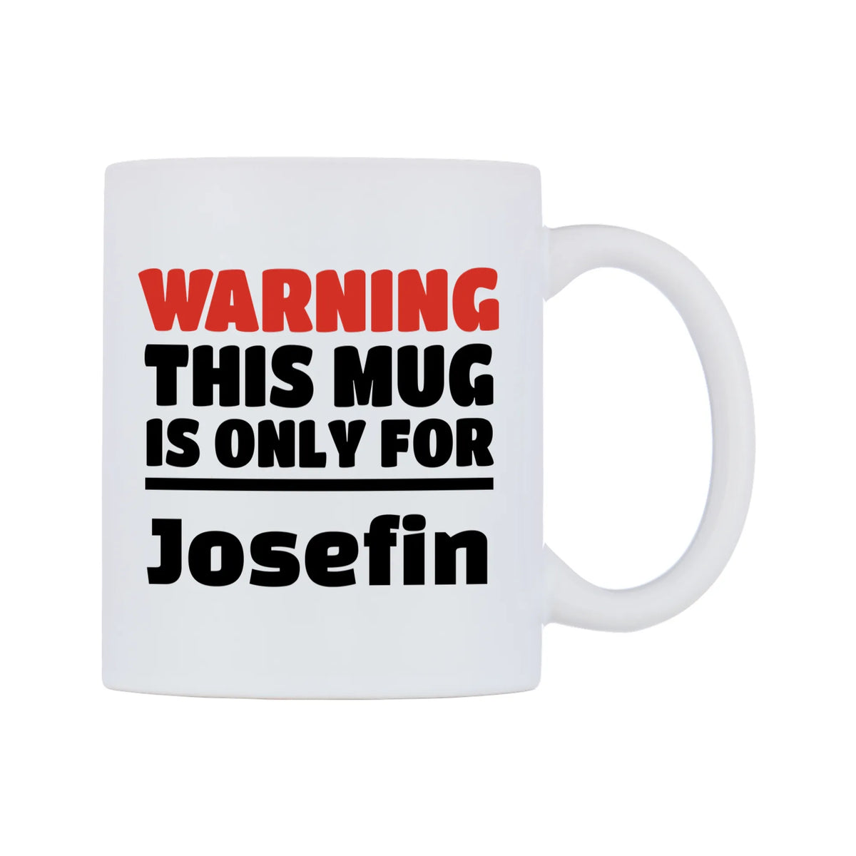Warning This Mug is ONLY for Josefin Mug — white 11oz gloss mug, left side, on a white background