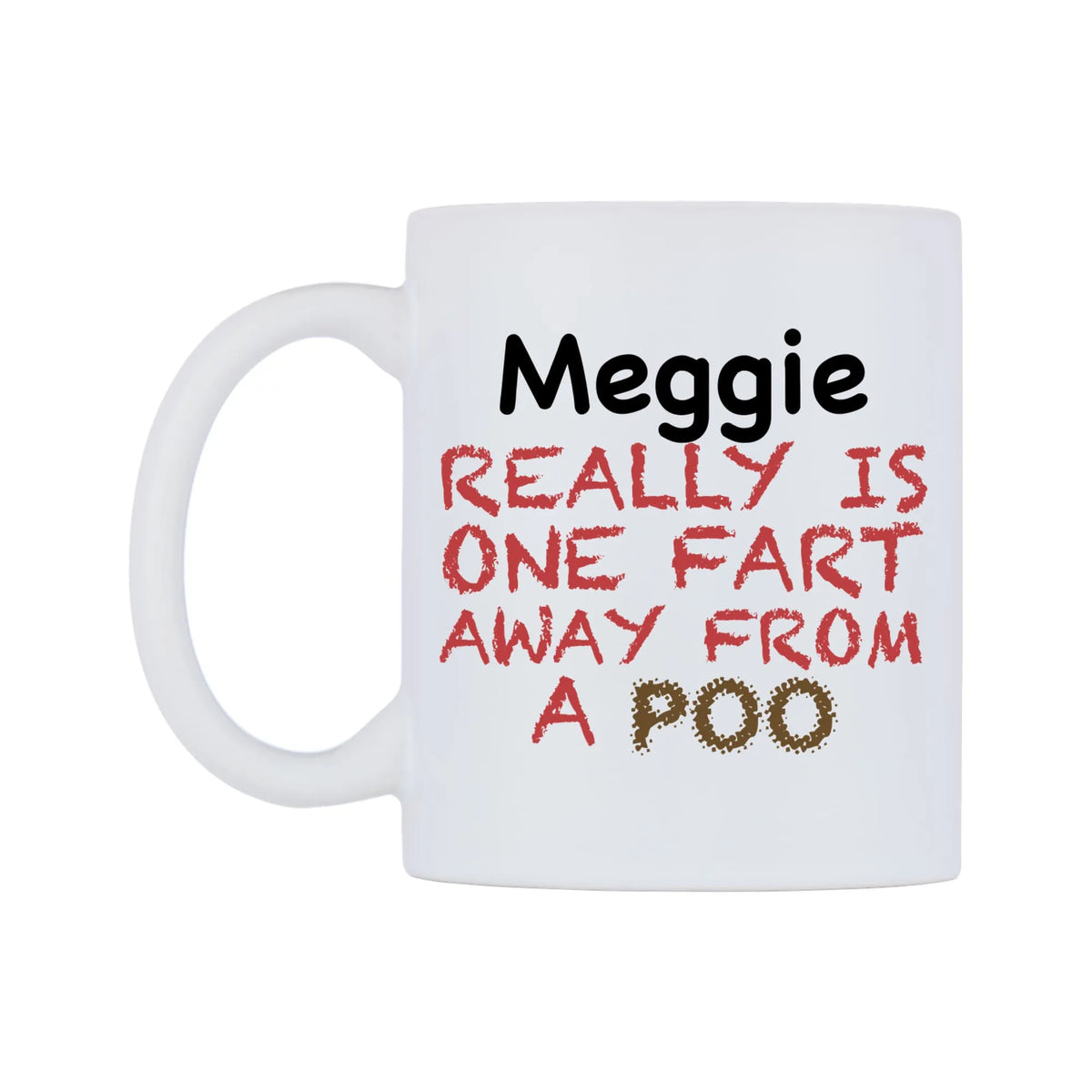 Meggie Really is ONE Fart Away from A Poo Mug — mug, right side, on a white background