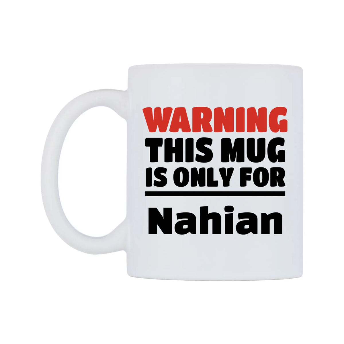 Warning This Mug is ONLY for Nahian Mug — white 11oz gloss mug, right side, on a white background