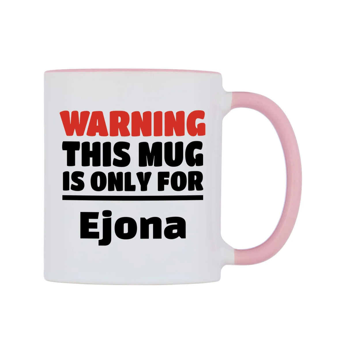 Warning This Mug is ONLY for Ejona Mug — white 11oz gloss mug with a pink inside and handle, left side, on a white background