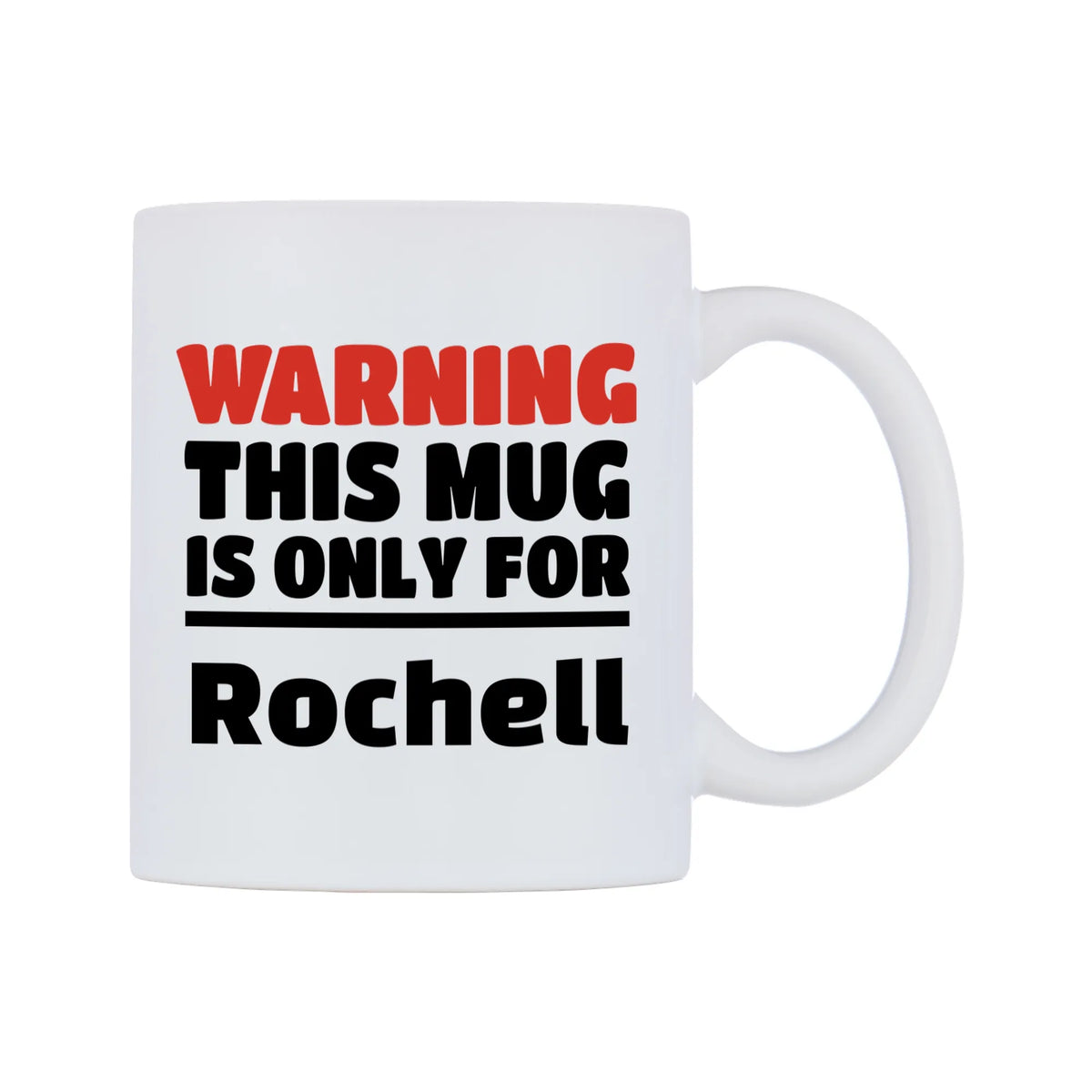 Warning This Mug is ONLY for Rochell Mug — white 11oz gloss mug, left side, on a white background