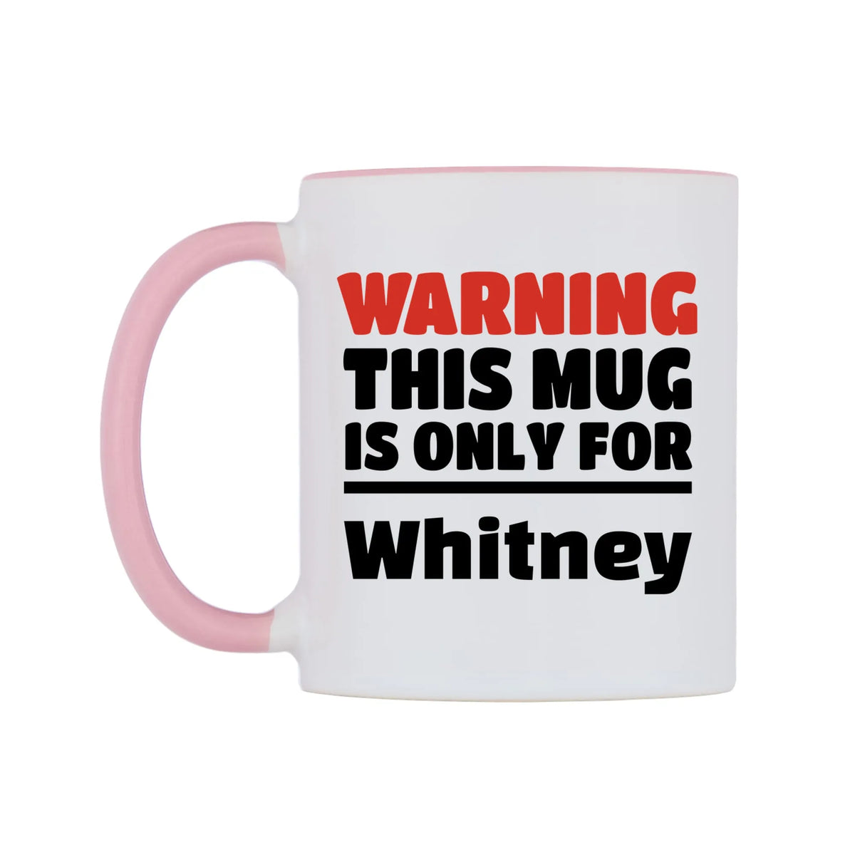 Warning This Mug is ONLY for Whitney Mug — white 11oz gloss mug with a pink inside and handle, right side, on a white background