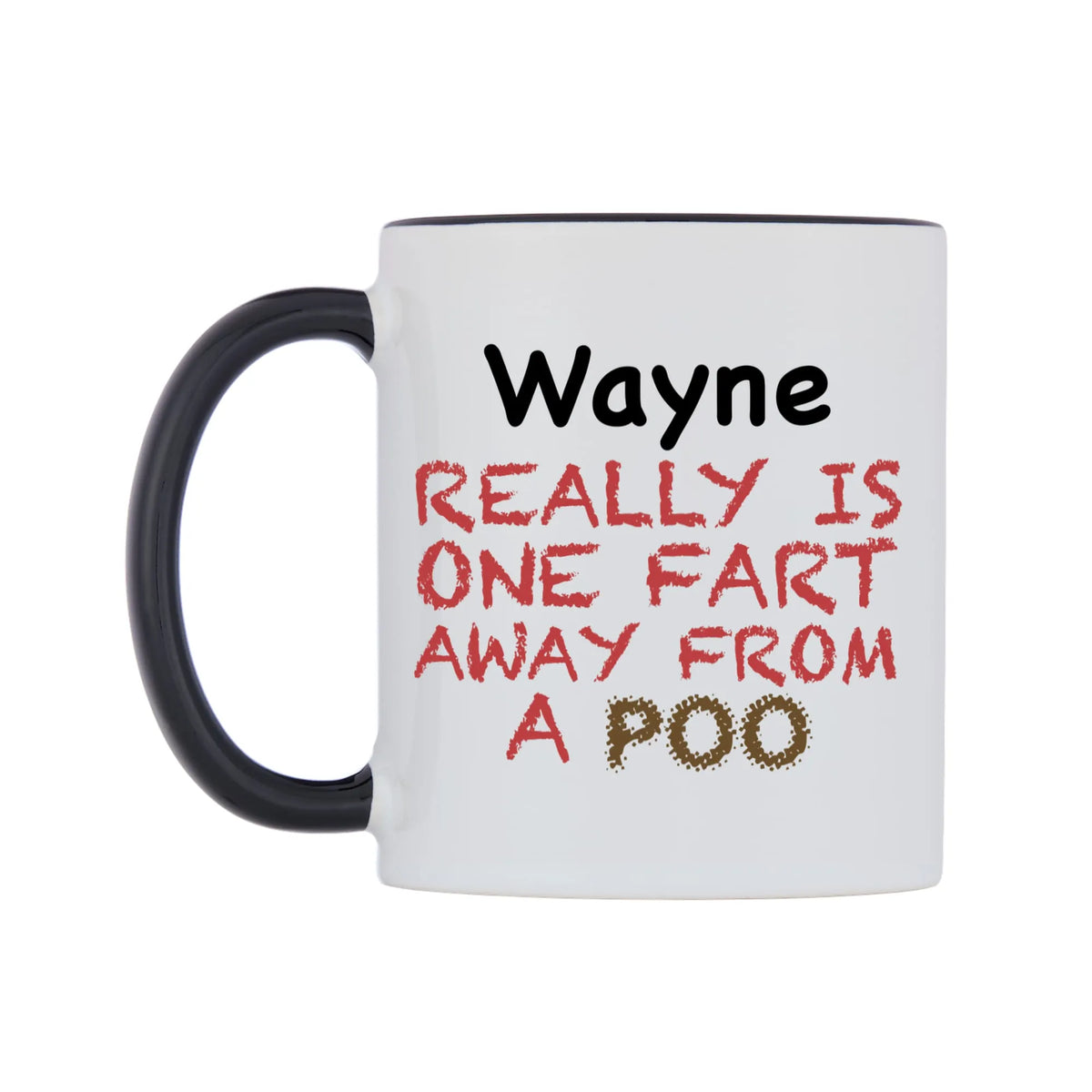 Wayne Really is ONE Fart Away from A Poo Mug — white 11oz gloss mug with a black inside and handle, right side, on a white background