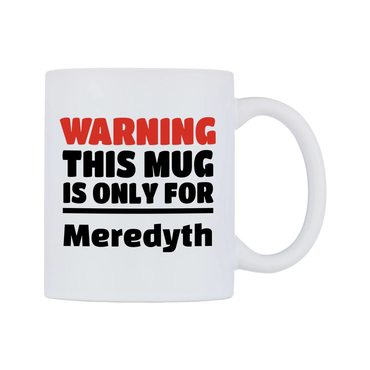 Warning This Mug is ONLY for Meredyth Mug — white 11oz gloss mug, left side, on a white background
