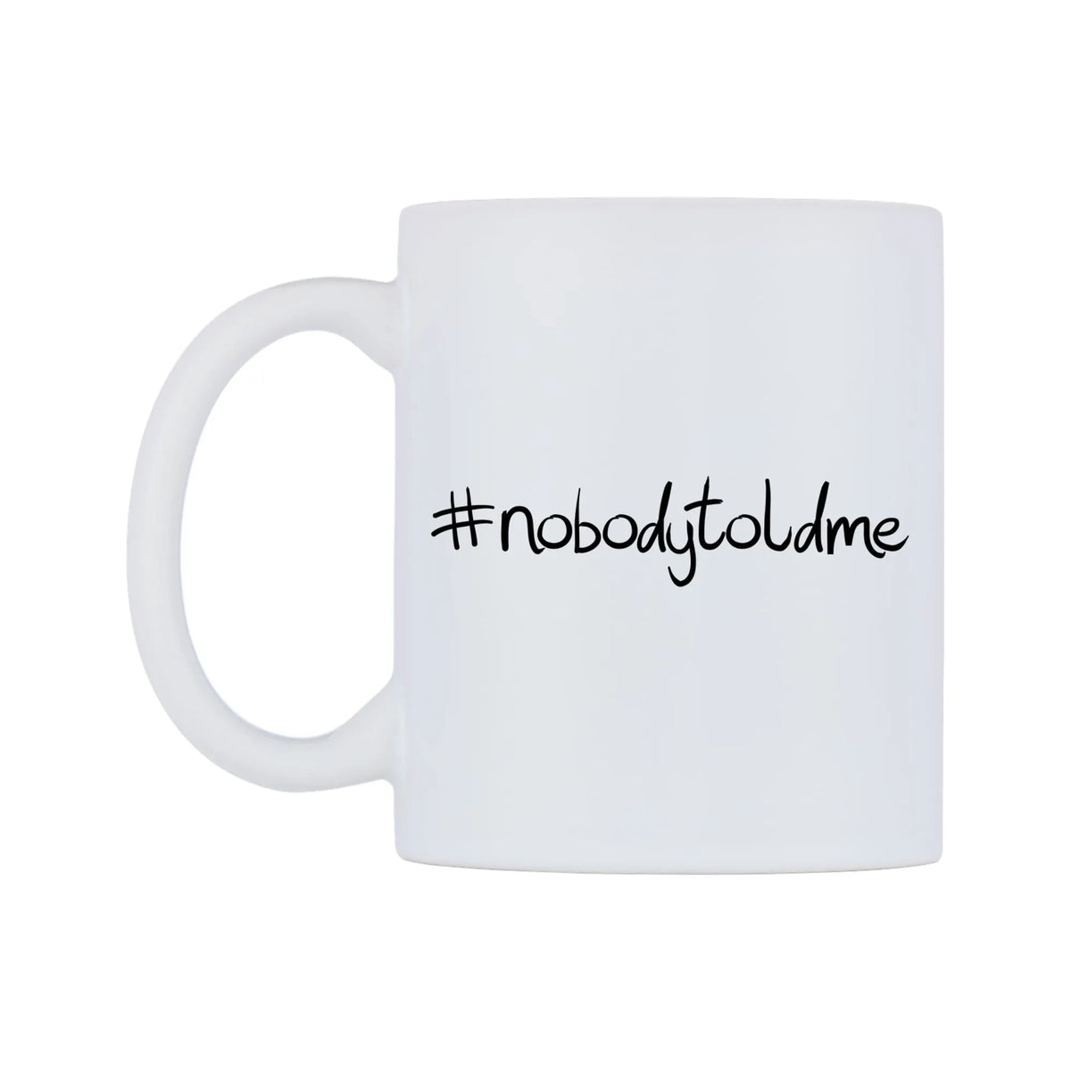 nobodytoldme Mug — mug, right side, on a white background