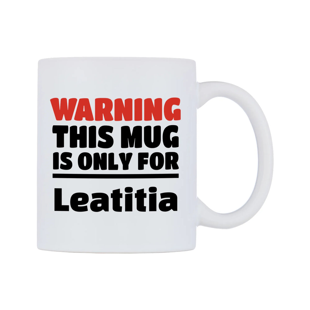 Warning This Mug is ONLY for Leatitia Mug — white 11oz gloss mug, left side, on a white background