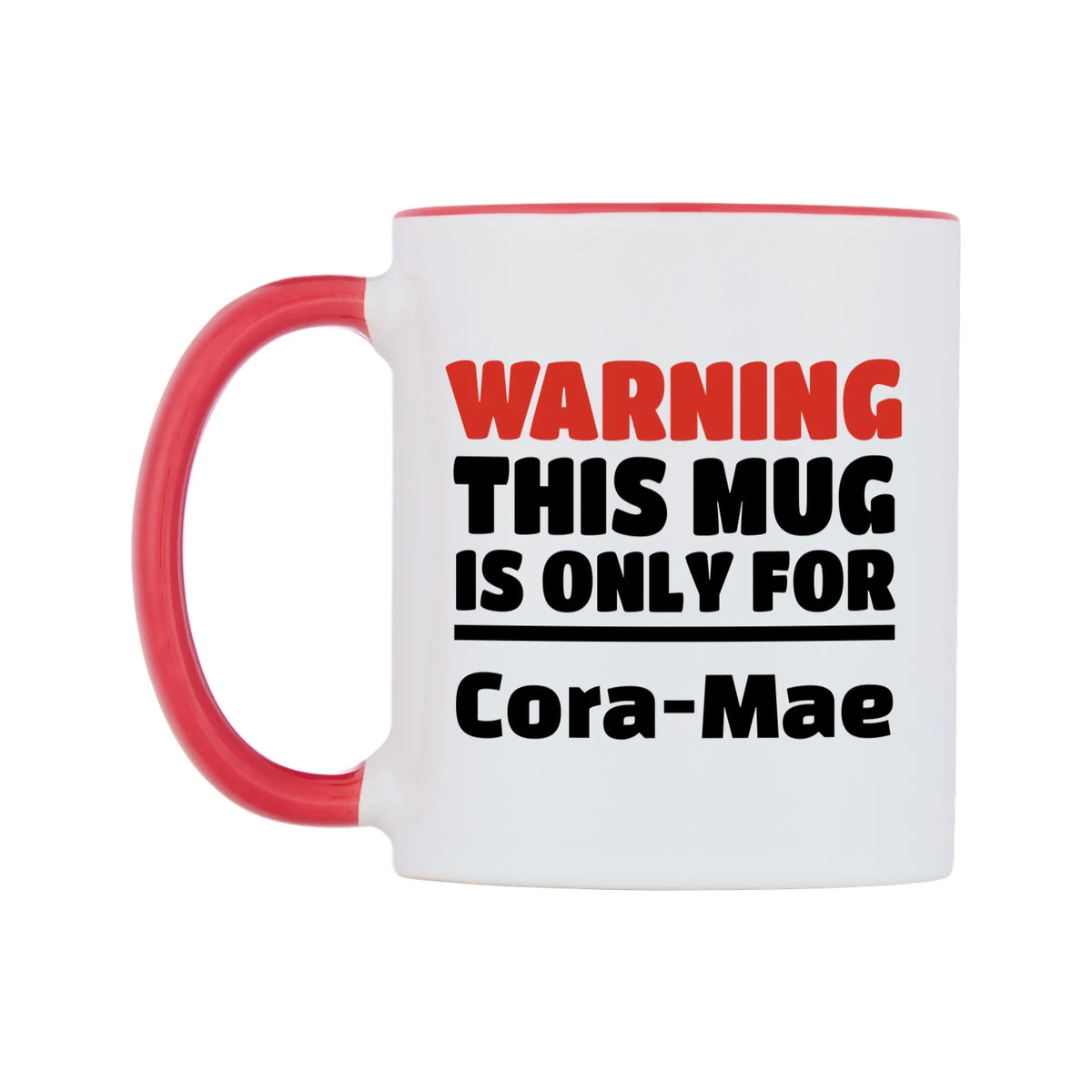 Warning This Mug is ONLY for Cora-Mae Mug — white 11oz gloss mug with a red inside and handle, right side, on a white background