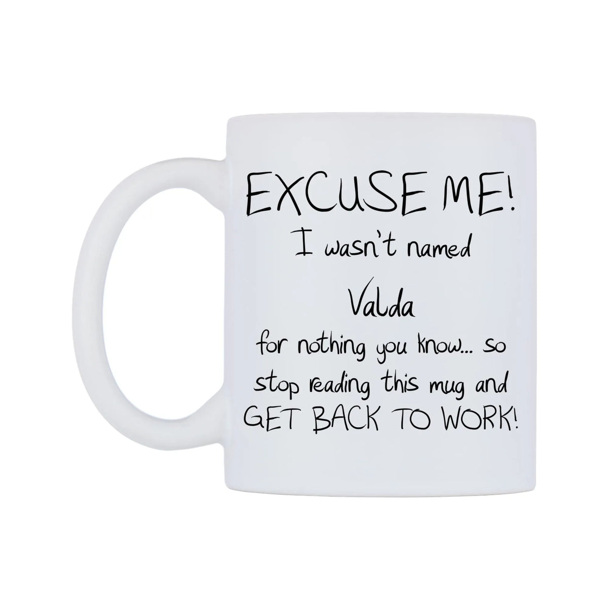 EXCUSE ME! I wasn't named Valda for nothing you know.. Mug — mug, right side, on a white background