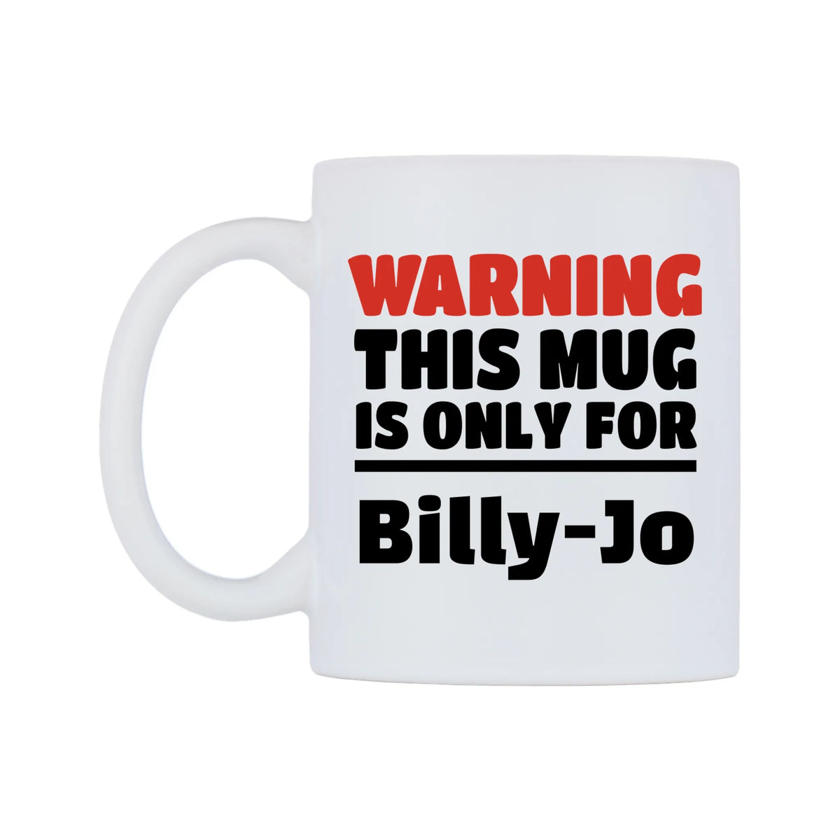 Warning This Mug is ONLY for Billy-Jo Mug — white 11oz gloss mug, right side, on a white background