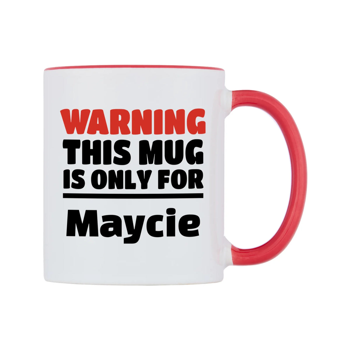 Warning This Mug is ONLY for Maycie Mug — white 11oz gloss mug with a red inside and handle, left side, on a white background