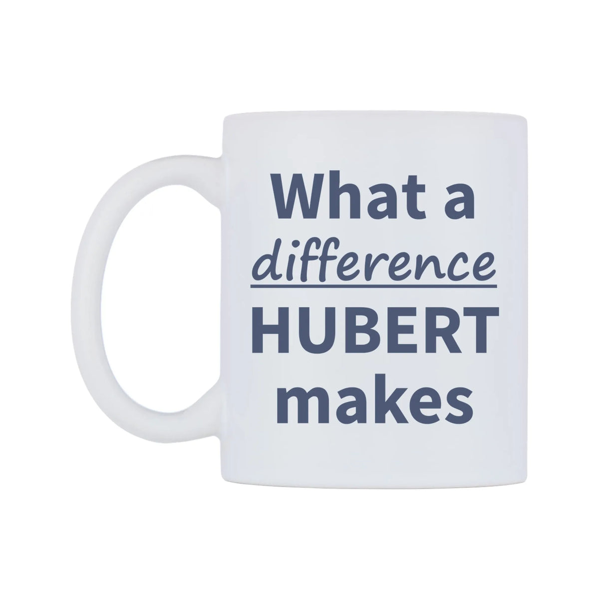 What a difference HUBERT makes Mug — mug, right side, on a white background