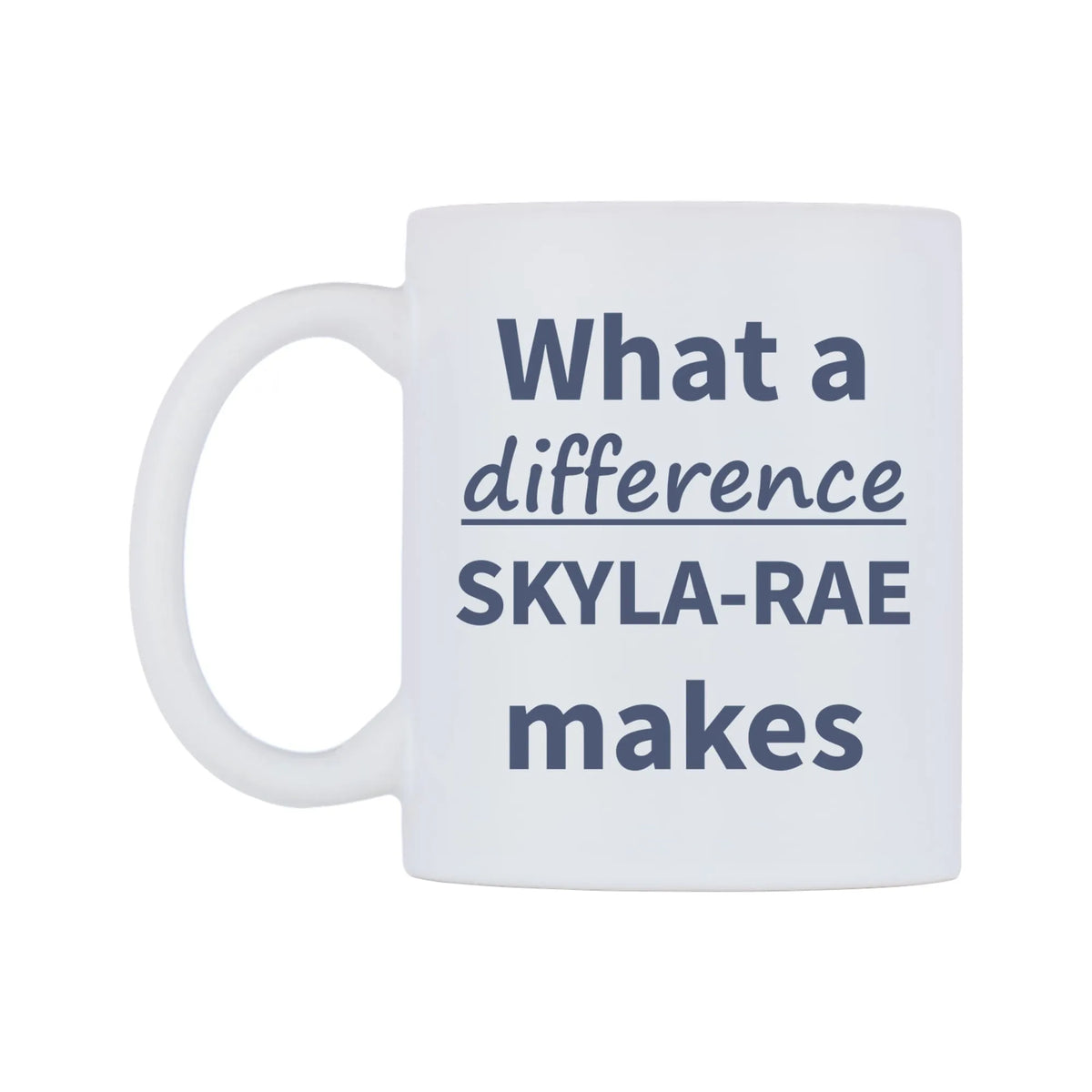What a difference SKYLA-RAE makes Mug — mug, right side, on a white background