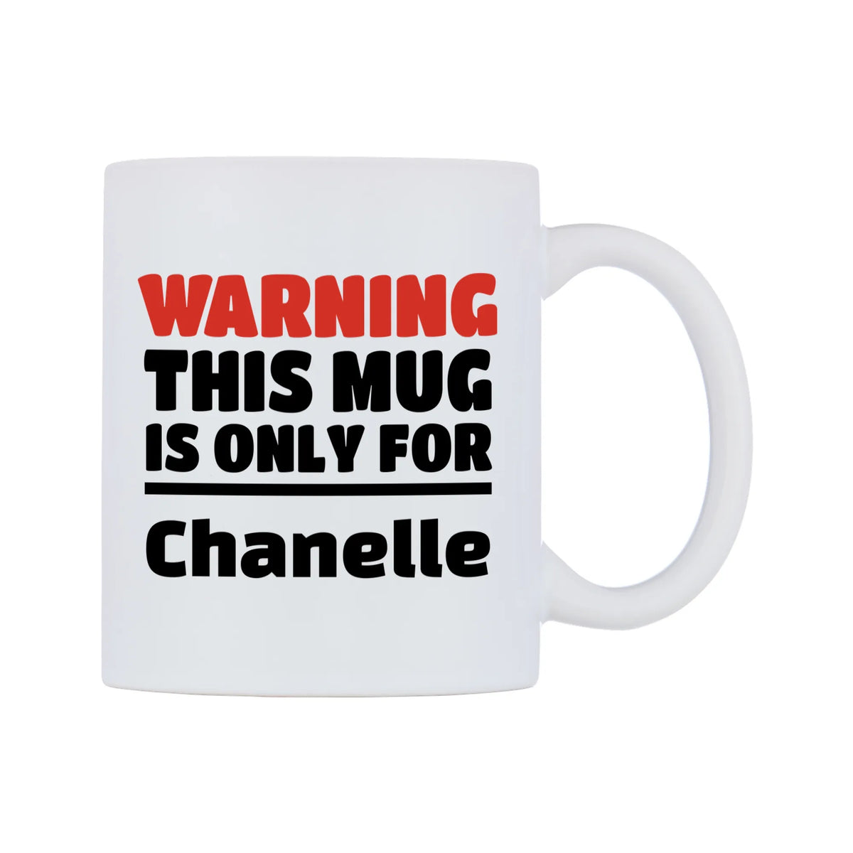 Warning This Mug is ONLY for Chanelle Mug — white 11oz gloss mug, left side, on a white background