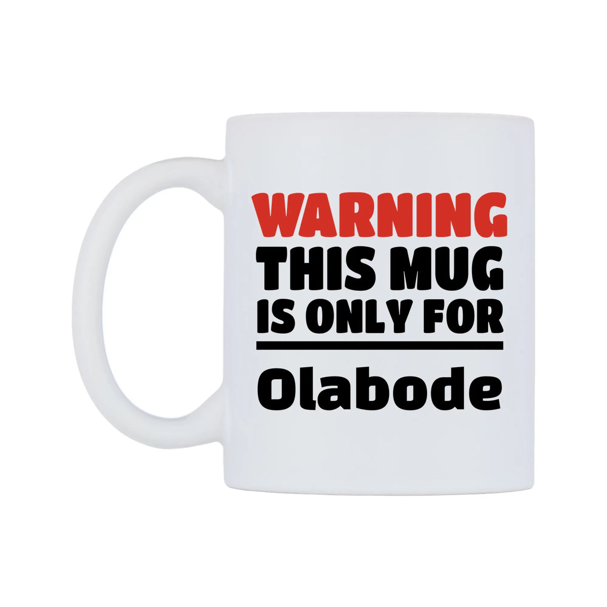 Warning This Mug is ONLY for Olabode Mug — white 11oz gloss mug, right side, on a white background