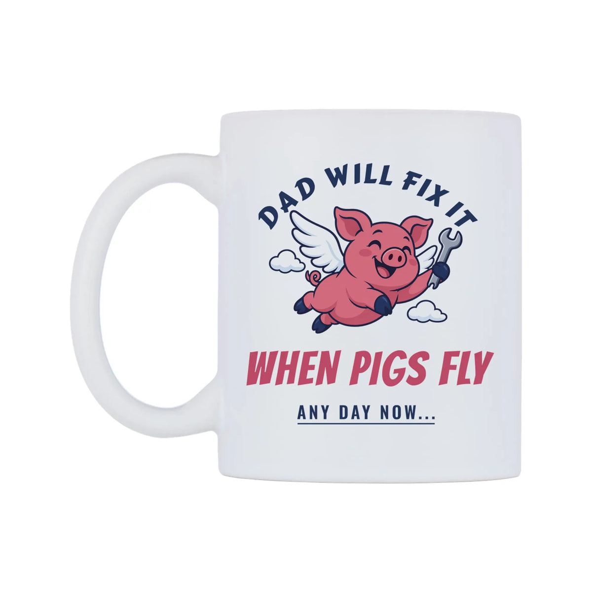 Dad Will Fix It When Pigs Fly Mug — white 11oz gloss mug, right side, on a white background