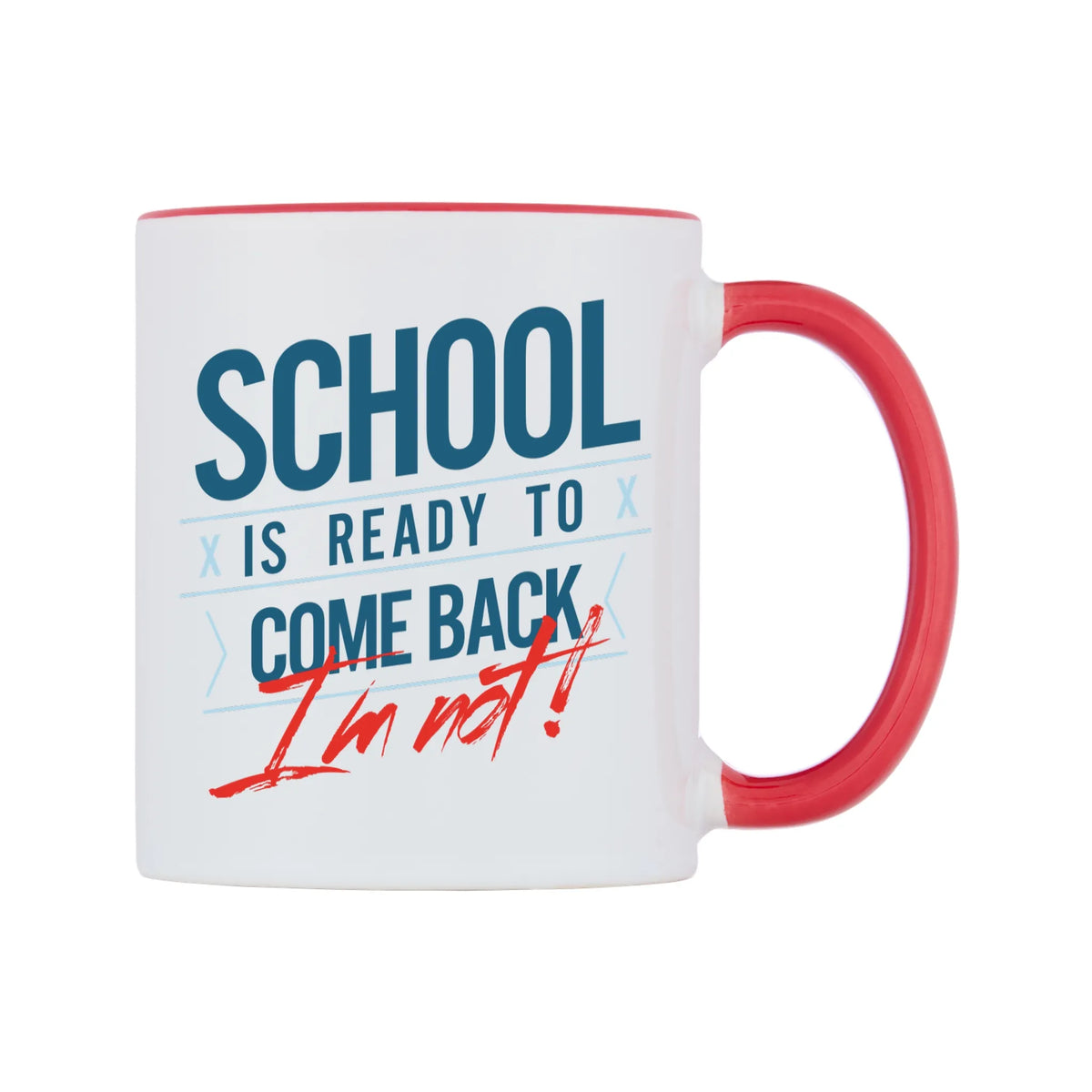 School Is Ready To Come Back I'm Not! Mug — white 11oz gloss mug with a red inside and handle, left side, on a white background