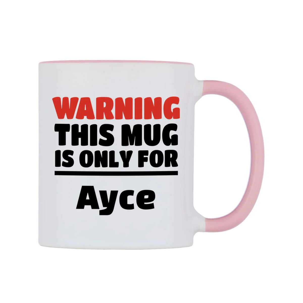 Warning This Mug is ONLY for Ayce Mug — white 11oz gloss mug with a pink inside and handle, left side, on a white background