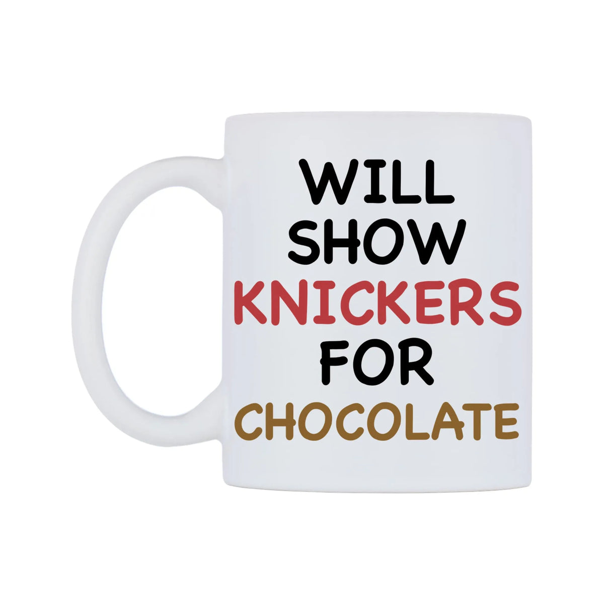 Will Show Knickers for Chocolate Mug — white 11oz gloss mug, right side, on a white background