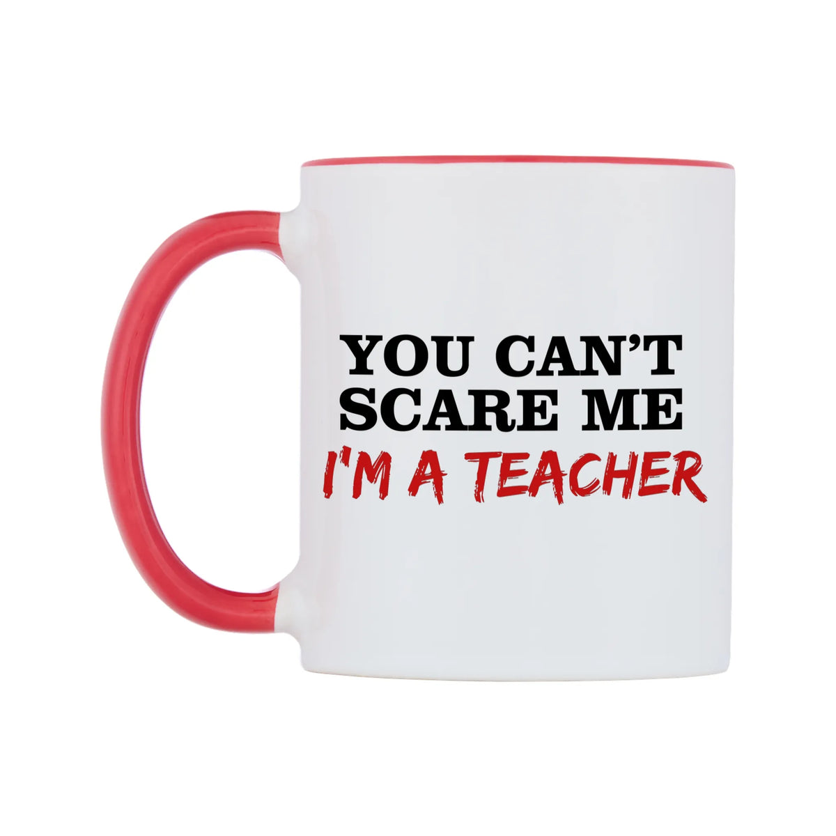 You Can't Scare Me I'm a Teacher Mug — white 11oz gloss mug with a red inside and handle, right side, on a white background