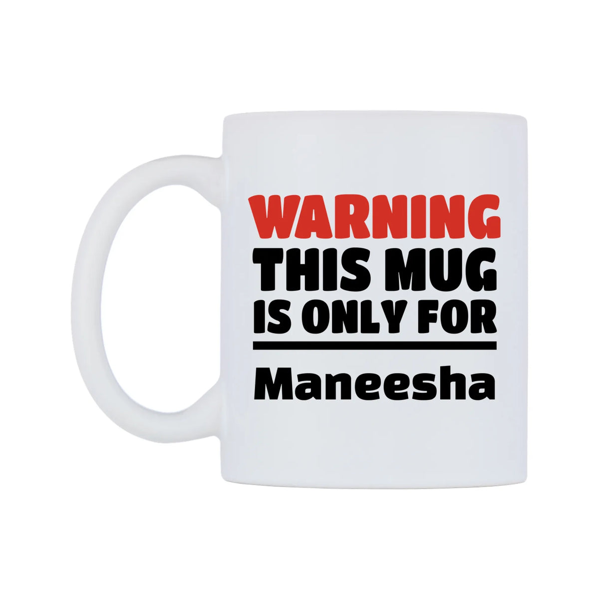 Warning This Mug is ONLY for Maneesha Mug — white 11oz gloss mug, right side, on a white background