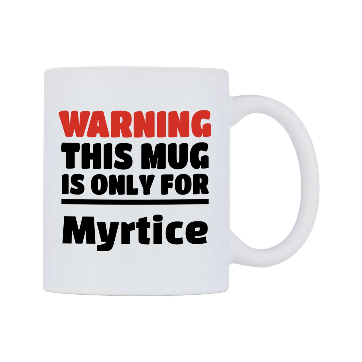 Warning This Mug is ONLY for Myrtice Mug — white 11oz gloss mug, left side, on a white background