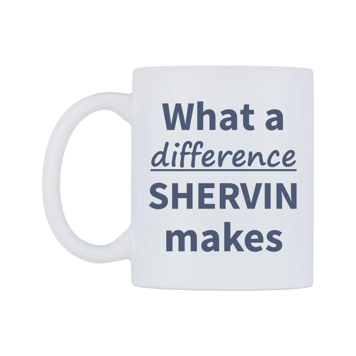 What a difference SHERVIN makes Mug — mug, right side, on a white background