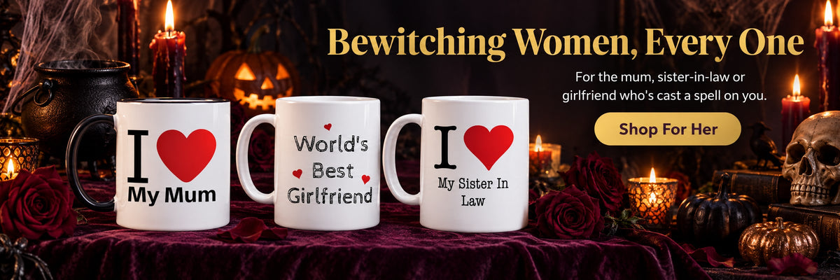 Bewitching Women, Every One. For the mum, sister-in-law or girlfriend who's cast a spell on you. Shop For Her. I Love My Mum, World's Best Girlfriend and Sister in Law mugs on a plum table with a cauldron and roses.