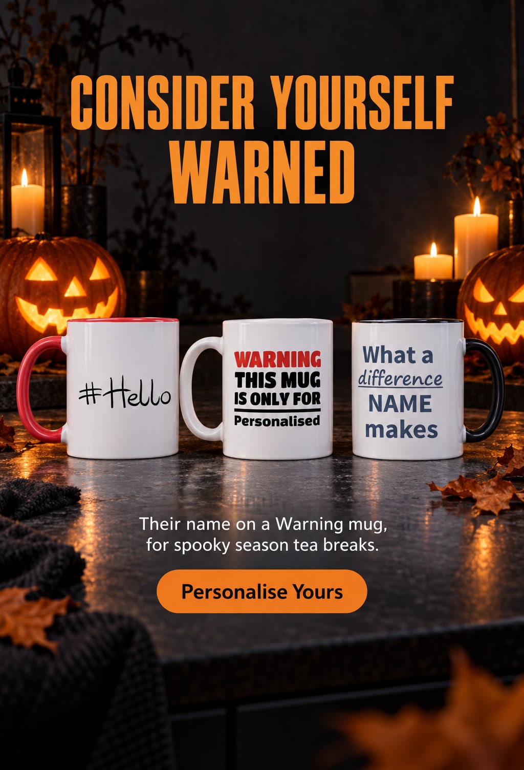 Consider Yourself Warned. Their name on a Warning mug, for spooky season tea breaks. Personalise Yours. Hashtag, Warning and What a Difference personalised mugs on a dark counter beside glowing jack-o'-lanterns.