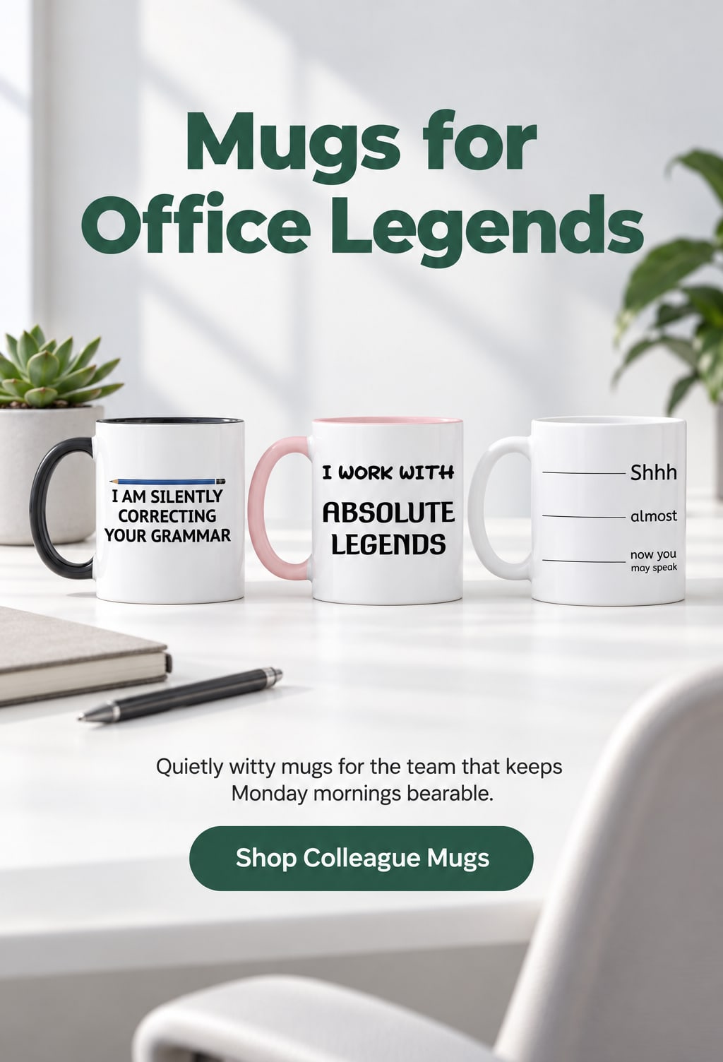 Mugs for Office Legends. Quietly witty mugs for the team that keeps Monday mornings bearable. Shop Colleague Mugs. Three colleague mugs with witty slogans on a white office desk beside a succulent and notebook.