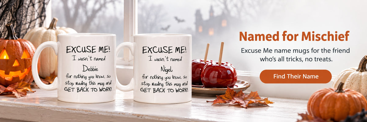 Named for Mischief. Excuse Me name mugs for the friend who's all tricks, no treats. Find Their Name. Excuse Me Debbie and Nigel name mugs on a misty windowsill with white pumpkins and toffee apples.