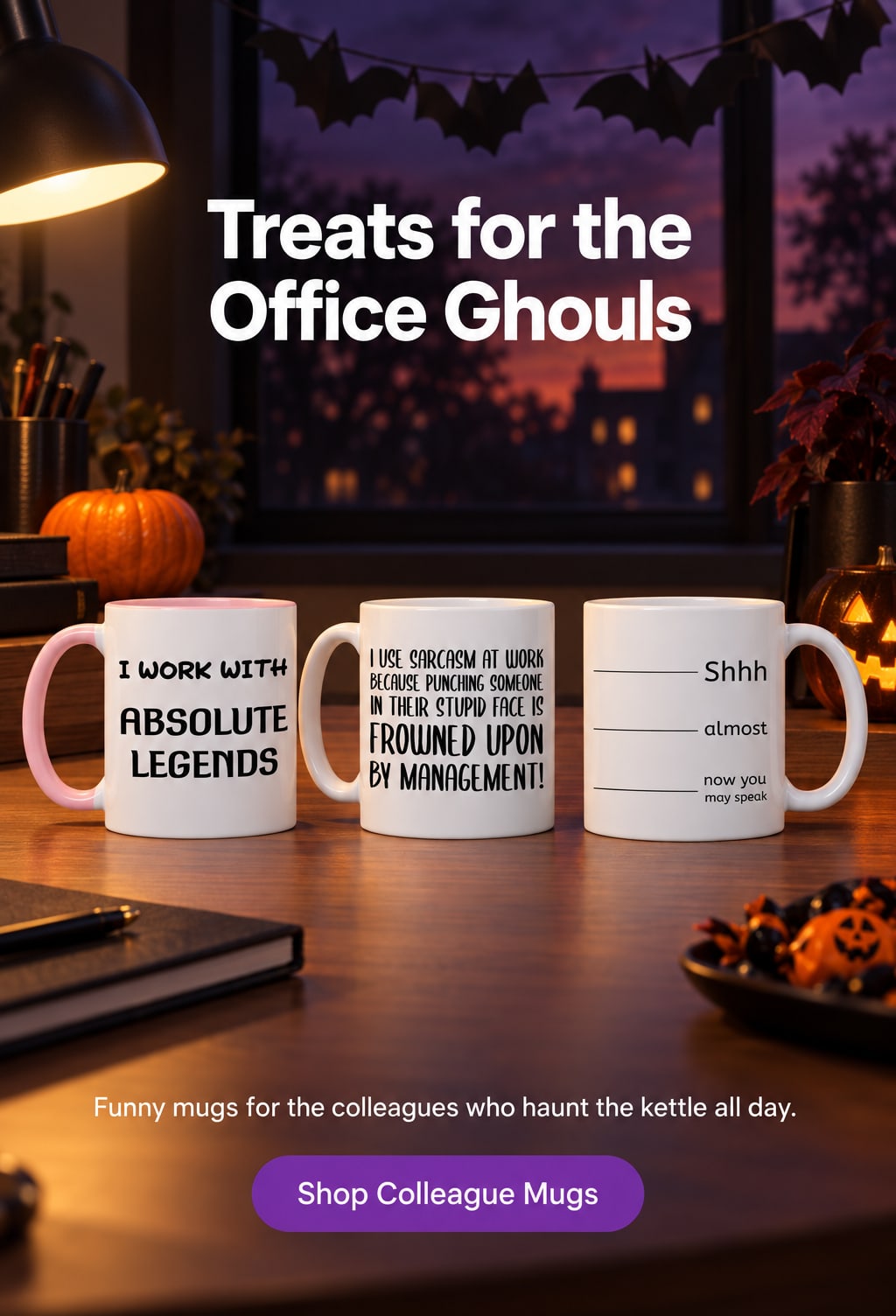 Treats for the Office Ghouls. Funny mugs for the colleagues who haunt the kettle all day. Shop Colleague Mugs. Three funny colleague mugs on an office desk at dusk with a small pumpkin and paper bats.