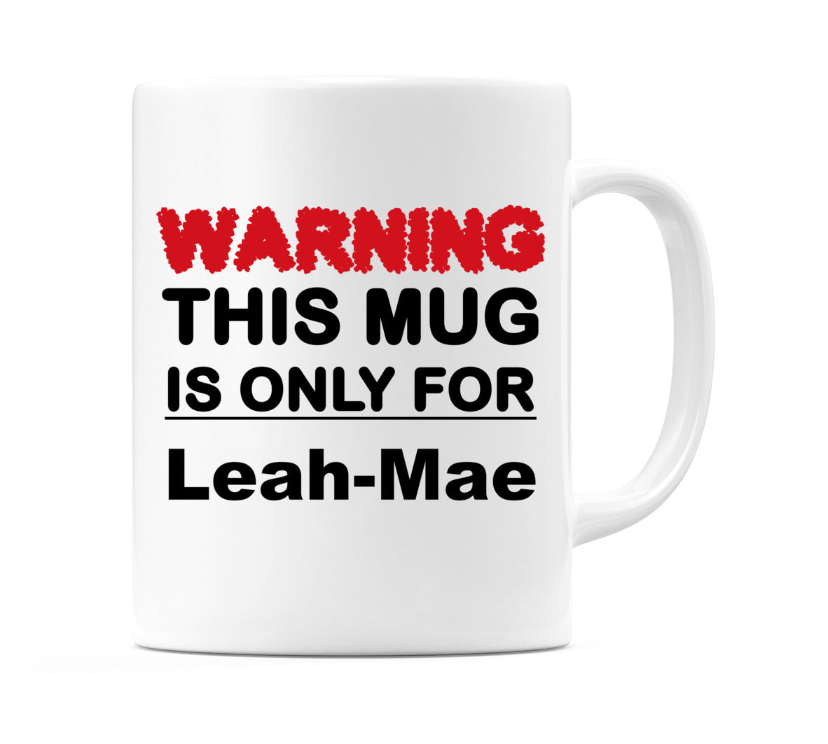 Warning This Mug is ONLY for Leah-Mae Mug