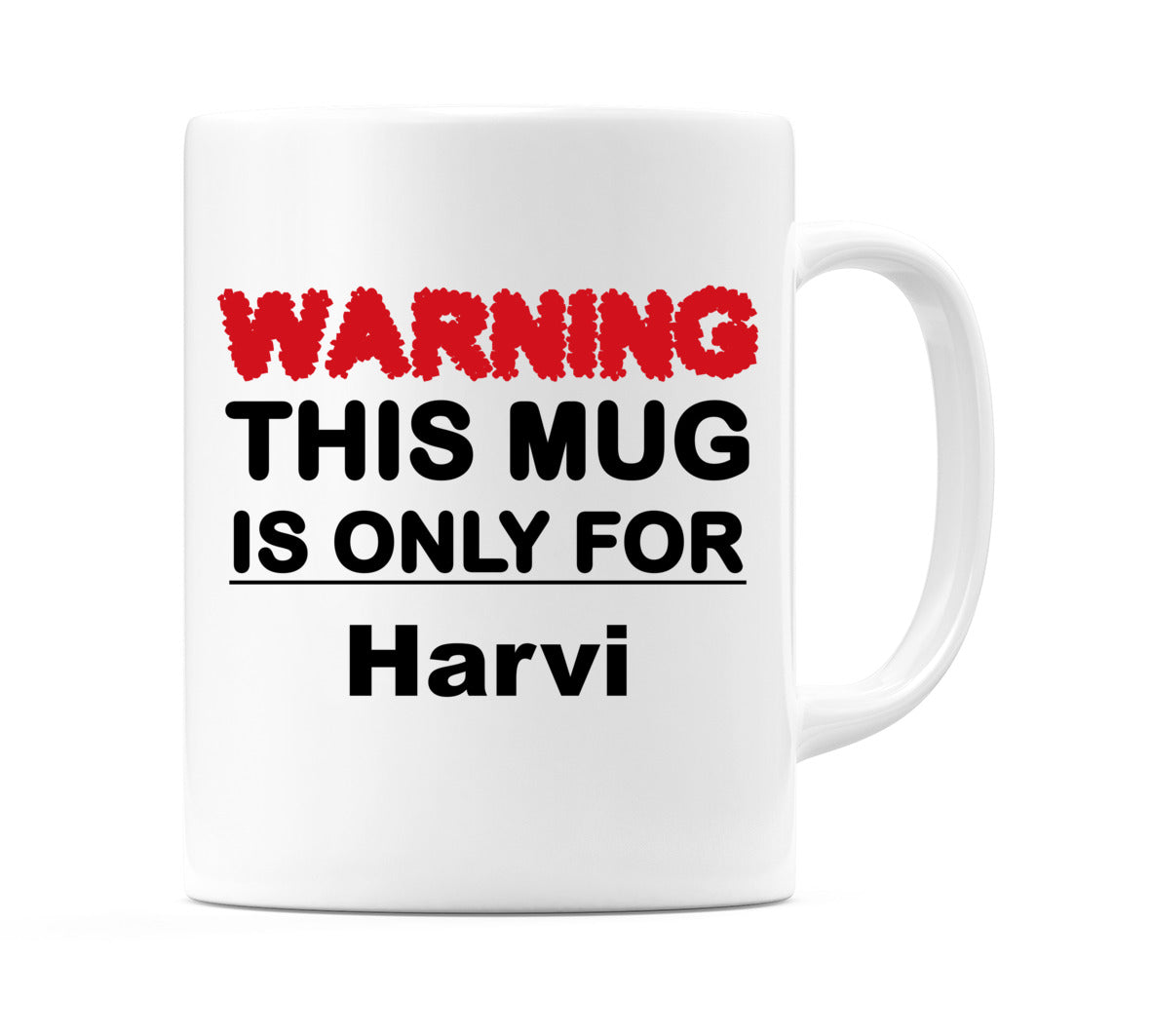 Warning This Mug is ONLY for Harvi Mug