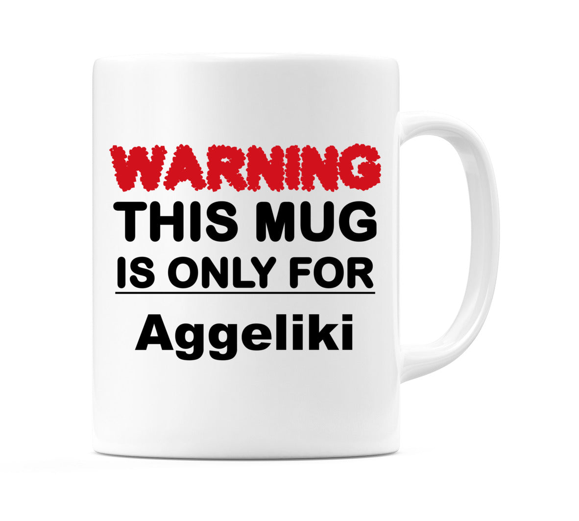Warning This Mug is ONLY for Aggeliki Mug