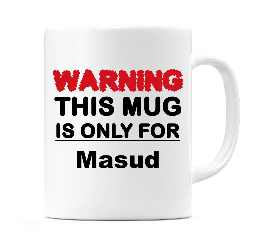Warning This Mug is ONLY for Masud Mug
