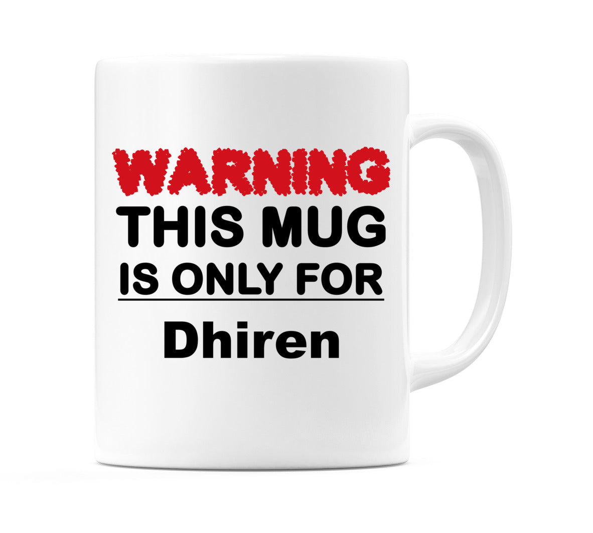 Warning This Mug is ONLY for Dhiren Mug