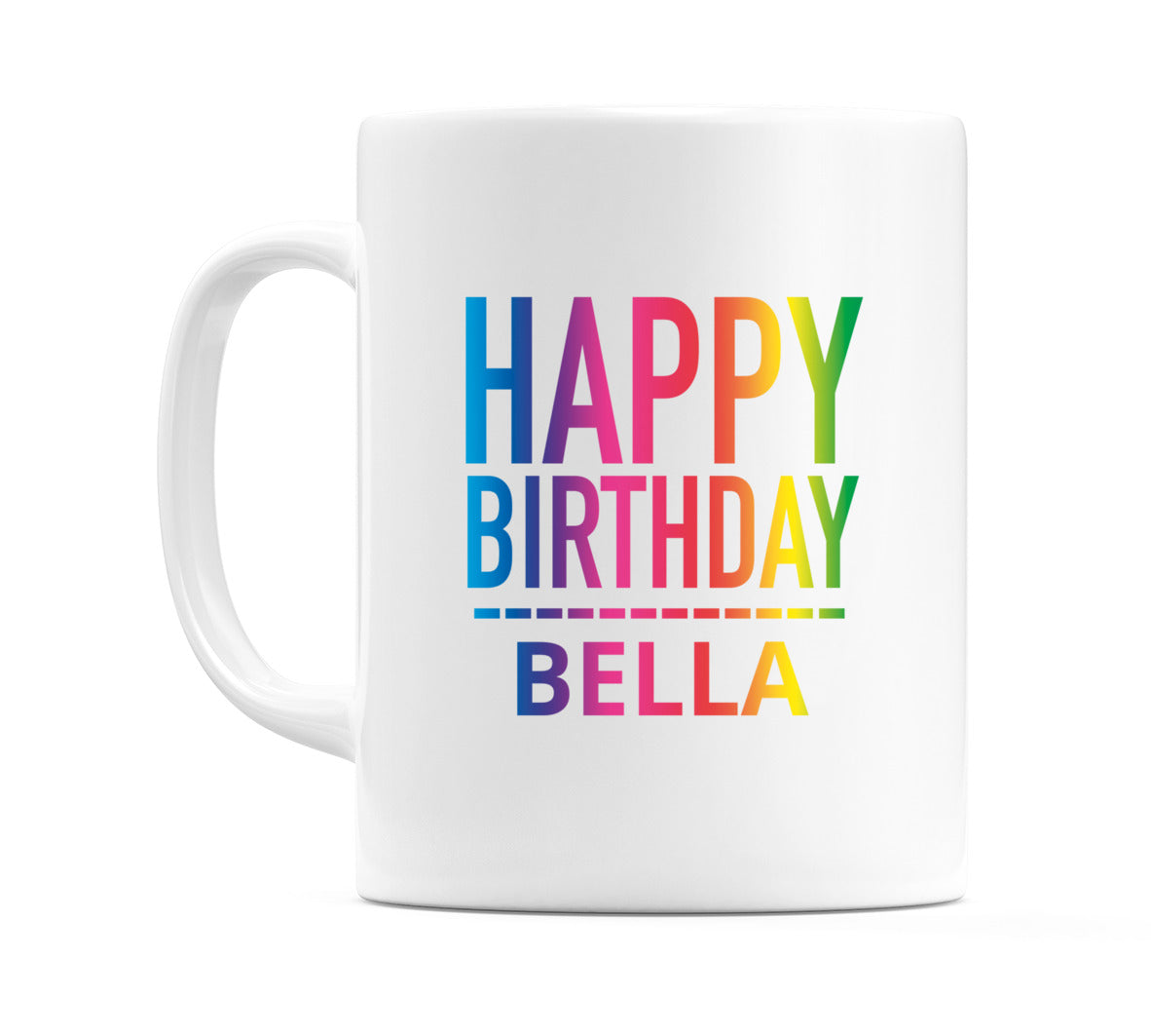 Happy Birthday Bella (Rainbow) Mug Cup by WeDoMugs