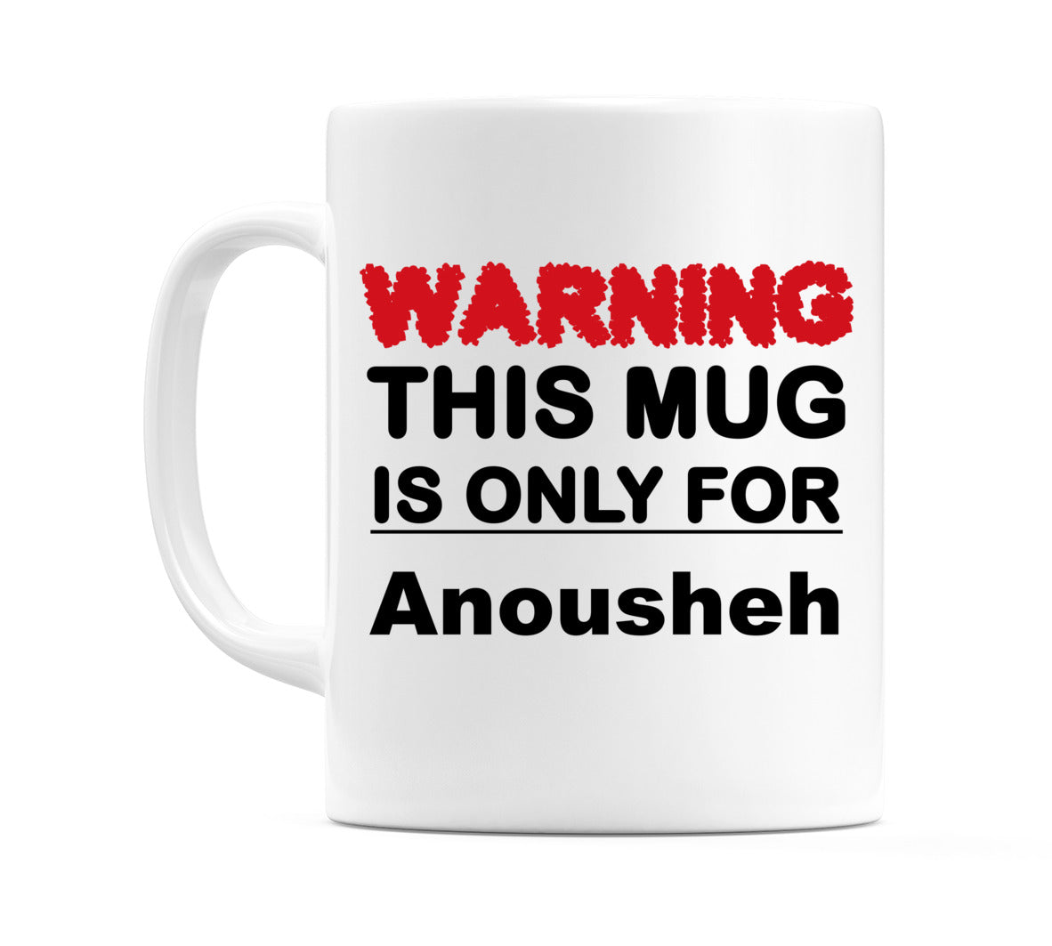 Warning This Mug is ONLY for Anousheh Mug