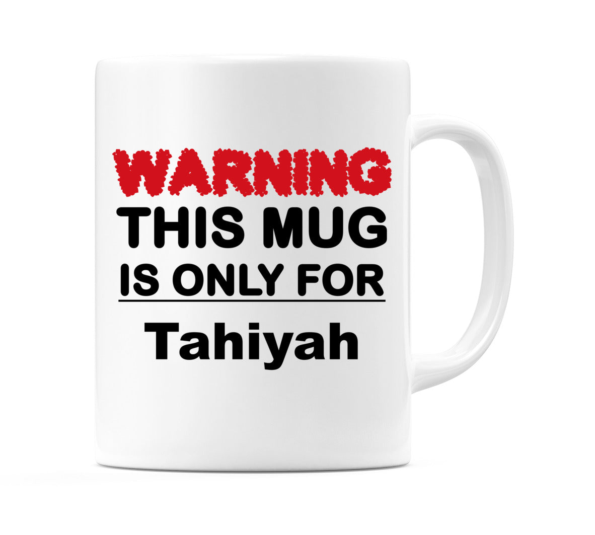 Warning This Mug is ONLY for Tahiyah Mug
