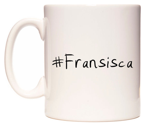 This mug features #Fransisca