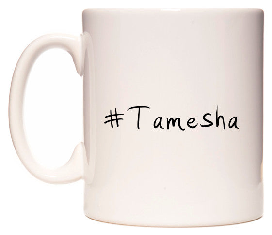 This mug features #Tamesha