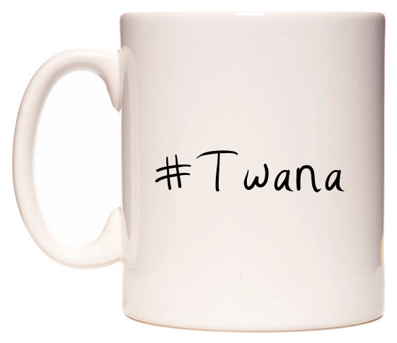 This mug features #Twana