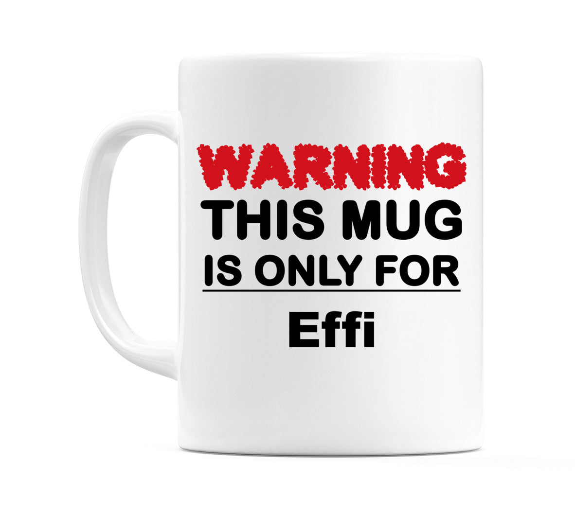 Warning This Mug is ONLY for Effi Mug