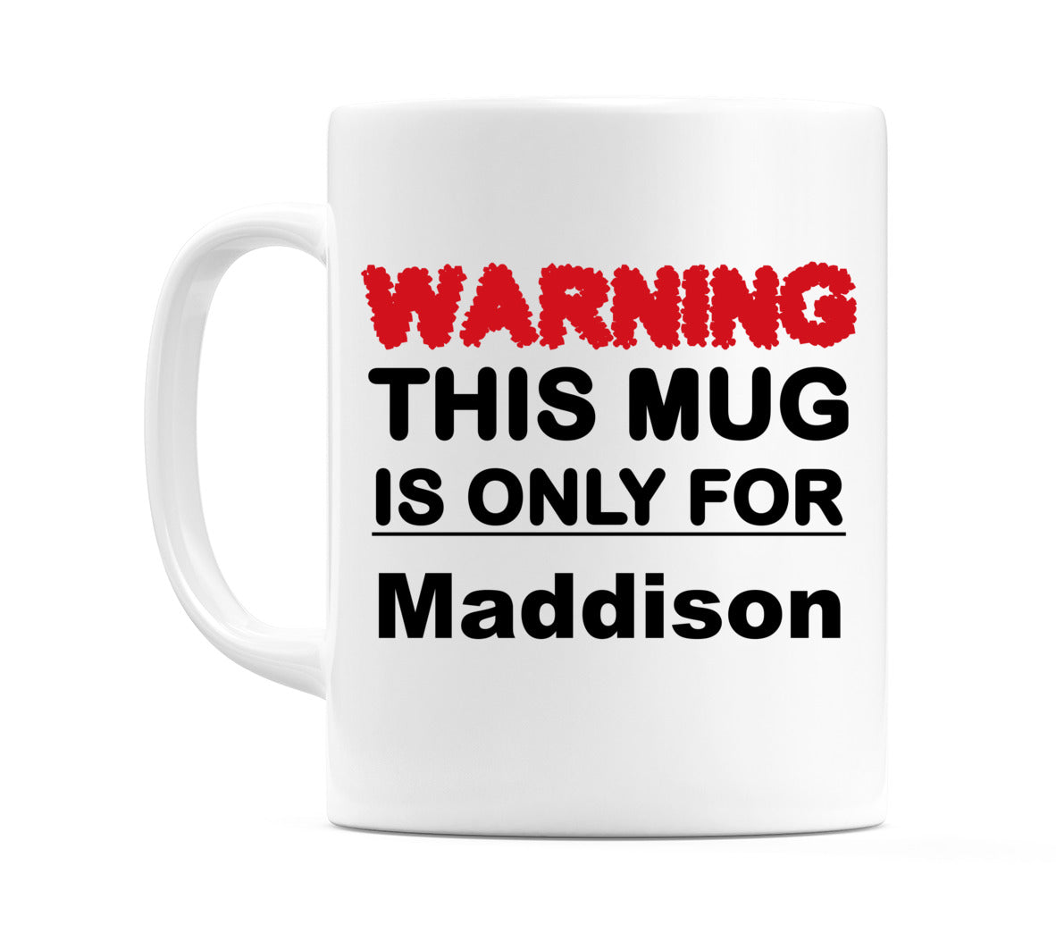 Warning This Mug is ONLY for Maddison Mug