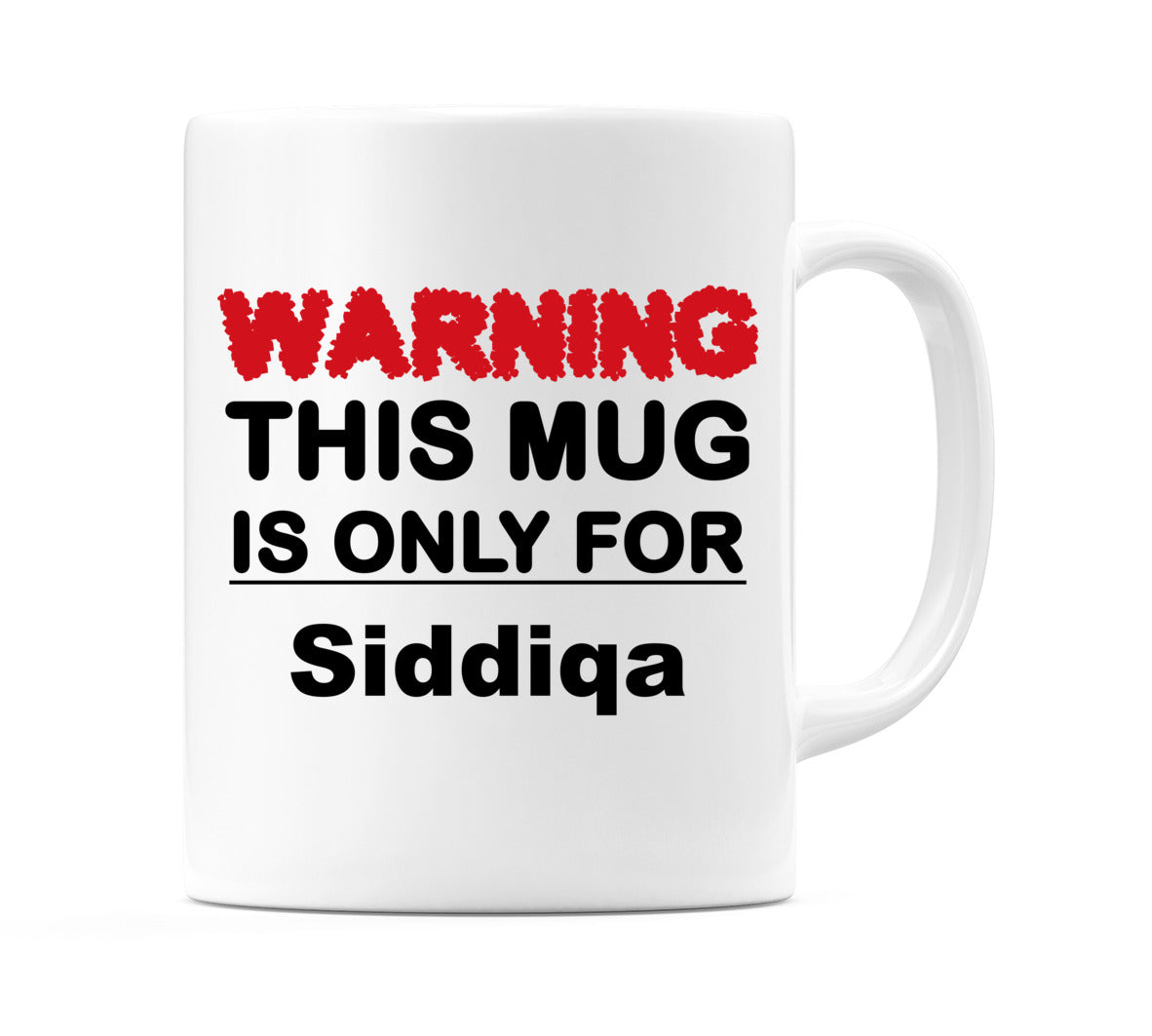 Warning This Mug is ONLY for Siddiqa Mug