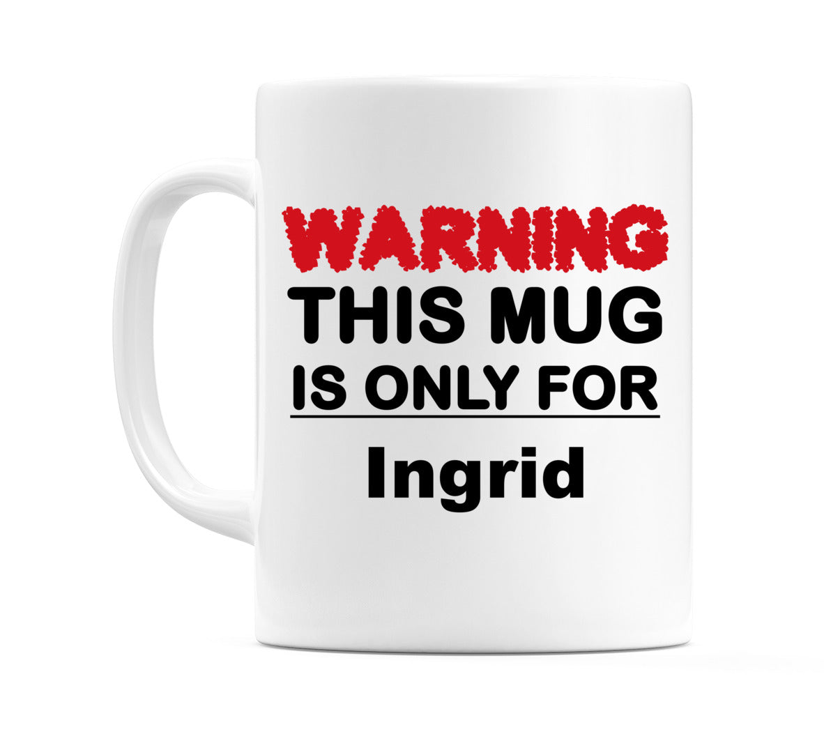 Warning This Mug is ONLY for Ingrid Mug