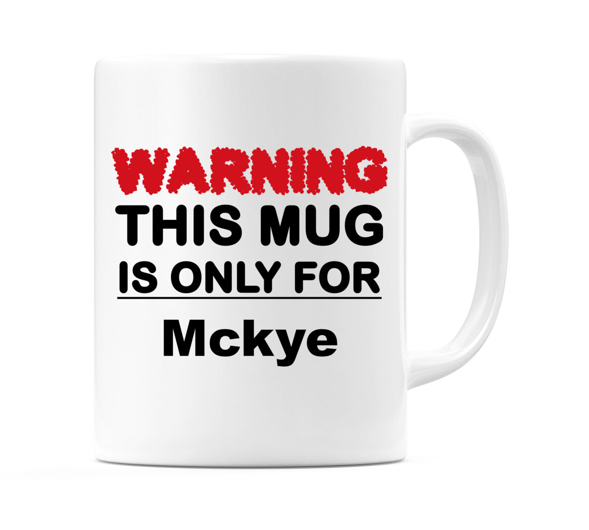 Warning This Mug is ONLY for Mckye Mug