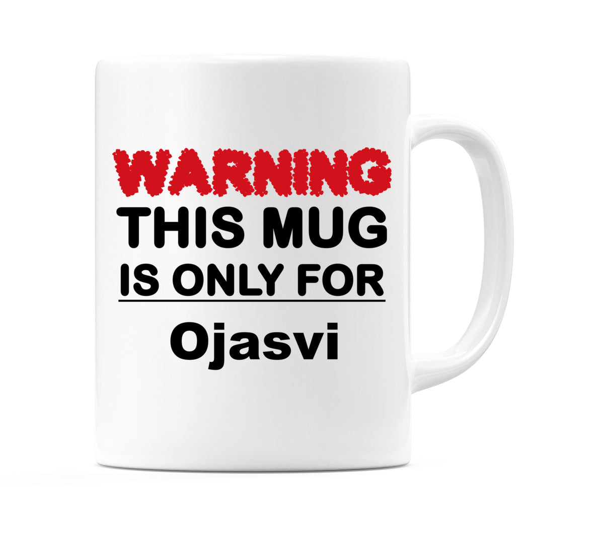 Warning This Mug is ONLY for Ojasvi Mug