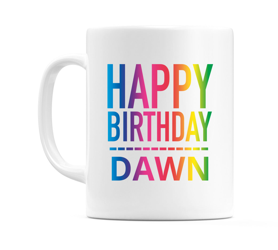 Happy Birthday Dawn (Rainbow) Mug Cup by WeDoMugs