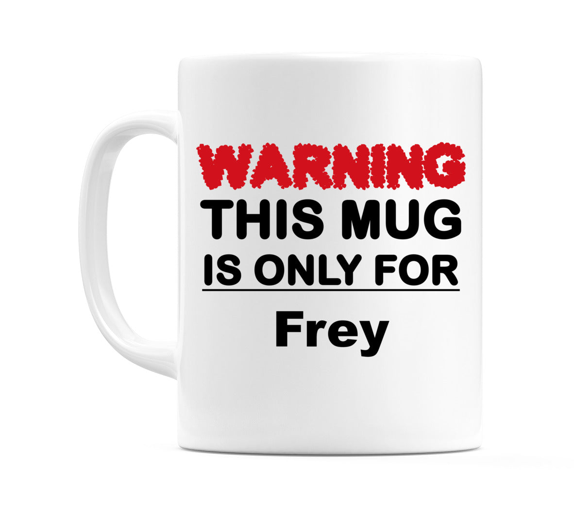 Warning This Mug is ONLY for Frey Mug